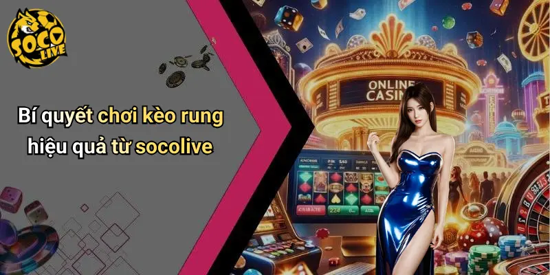 Kèo Rung Là Gì?