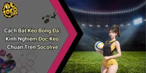 Cách Bắt Kèo Bóng Đá