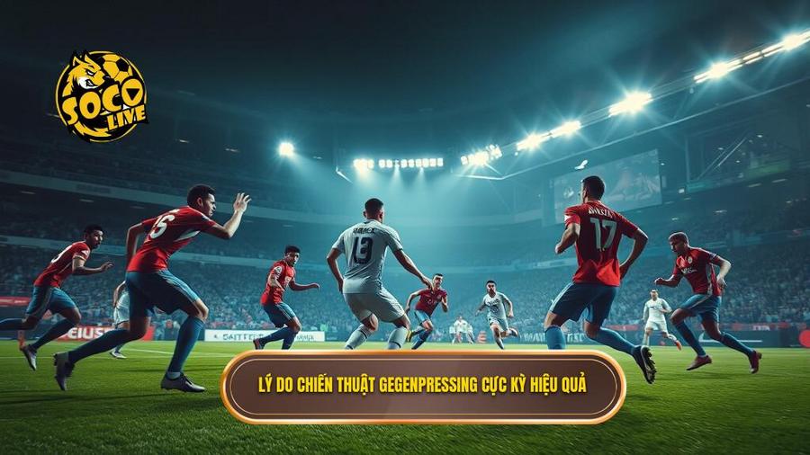 Tại sao chiến thuật Gegenpressing lại hiệu quả đến vậy?