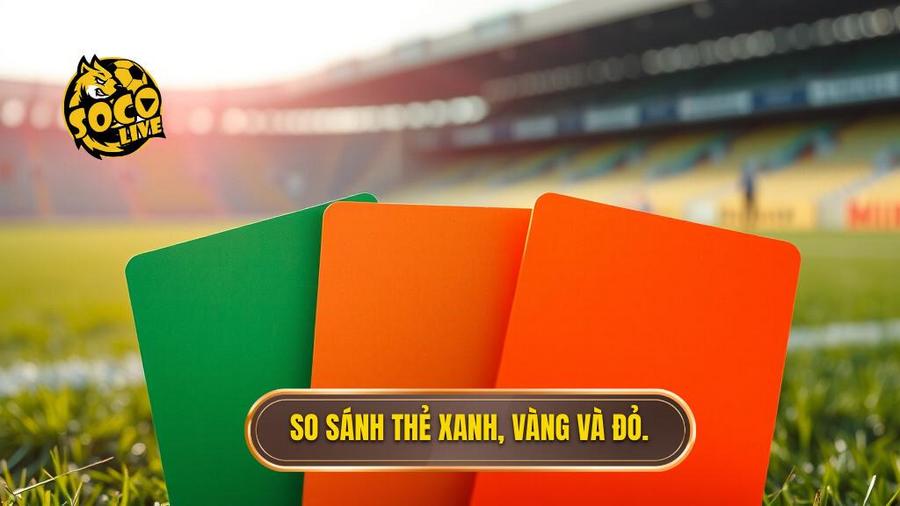 So sánh thẻ xanh với thẻ vàng và thẻ đỏ