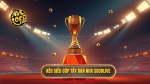 Kèo cược siêu cúp Tây Ban Nha