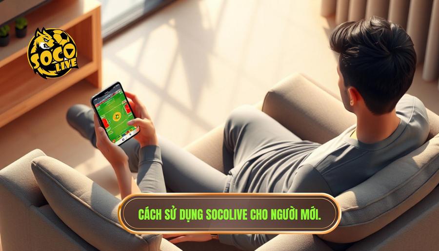 Cách sử dụng Socolive cho người mới: Hướng dẫn chi tiết để tận hưởng bóng đá trọn vẹn 2 Hướng dẫn chi tiết cách sử dụng Socolive cho người mới bắt đầu