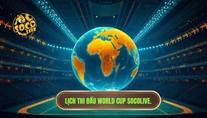 Lịch thi đấu World Cup mới nhất